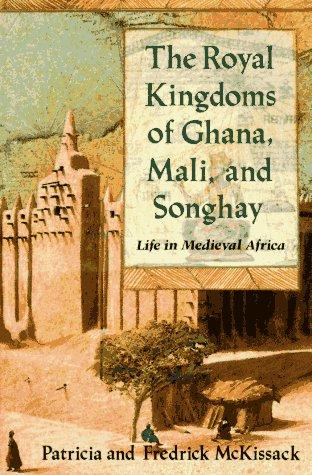 The Royal Kingdoms of Ghana, Mali, and Songhay by Patricia and Fredrick McKissack